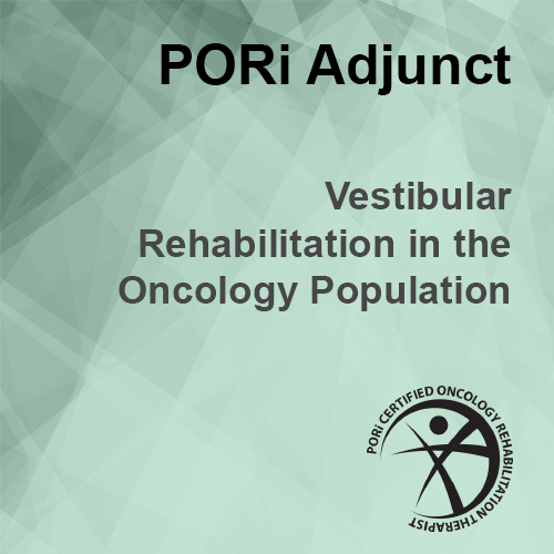 Vestibular Rehab in the Oncology Population for PT/OT